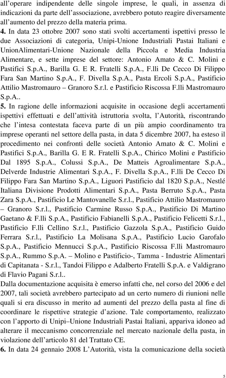 Media Industria Alimentare, e sette imprese del settore: Antonio Amato & C. Molini e Pastifici S.p.A., Barilla G. E R. Fratelli S.p.A., F.lli De Cecco Di Filippo Fara San Martino S.p.A., F. Divella S.