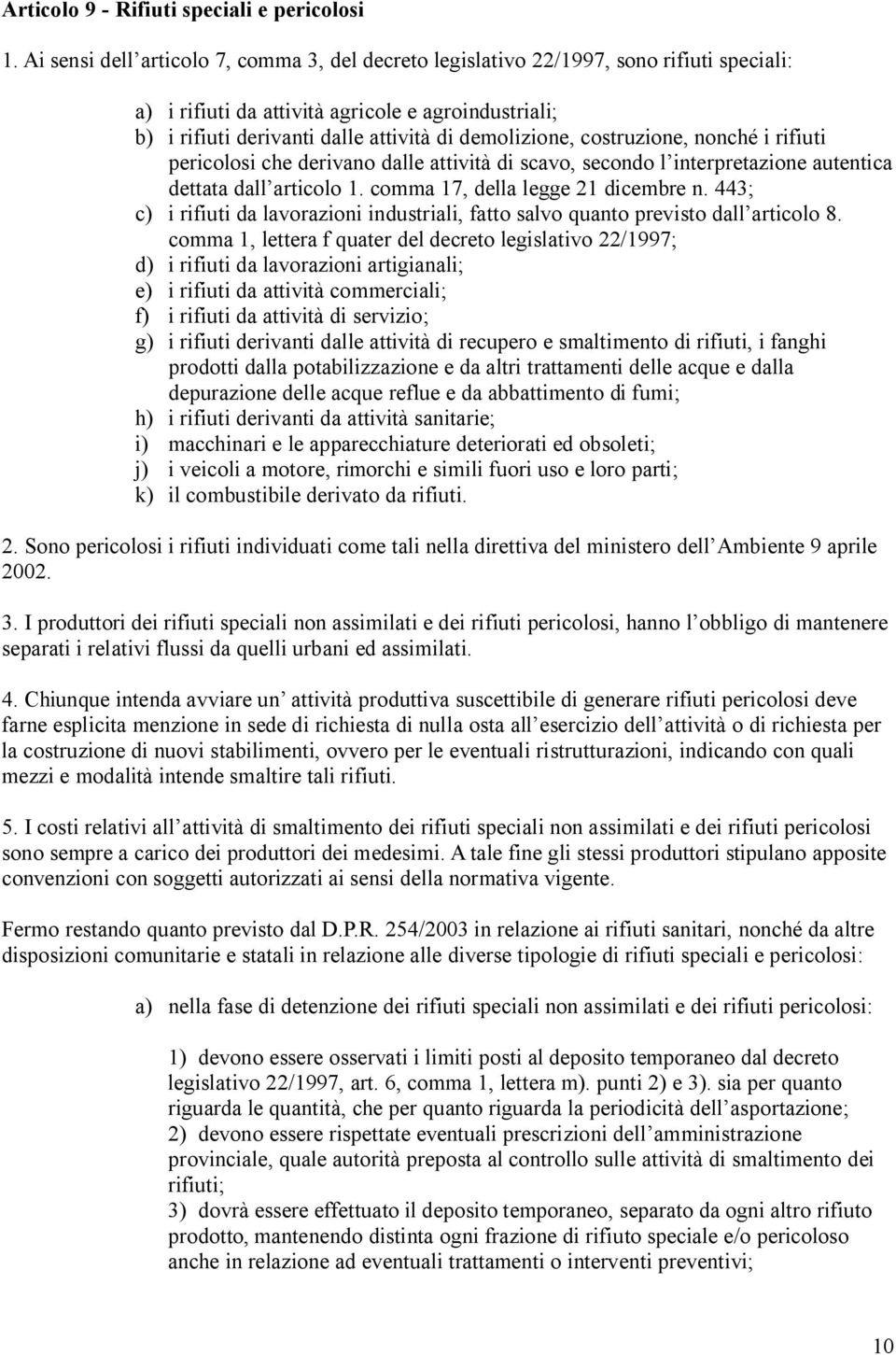 costruzione, nonché i rifiuti pericolosi che derivano dalle attività di scavo, secondo l interpretazione autentica dettata dall articolo 1. comma 17, della legge 21 dicembre n.