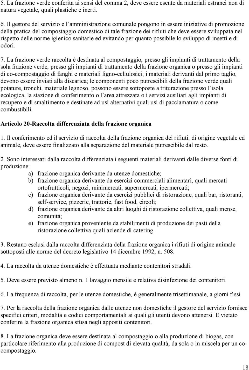 rispetto delle norme igienico sanitarie ed evitando per quanto possibile lo sviluppo di insetti e di odori. 7.