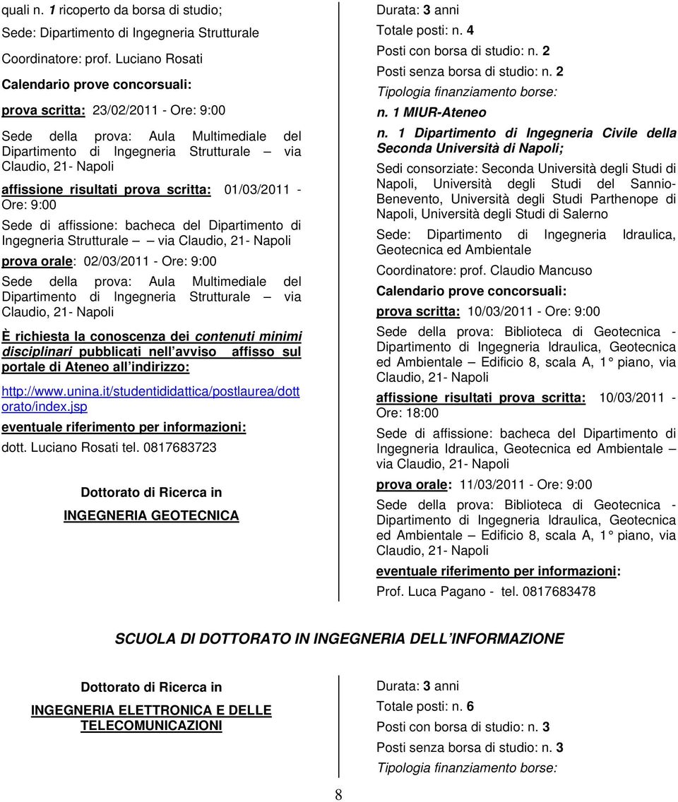 Ore: 9:00 Sede di affissione: bacheca del Dipartimento di Ingegneria Strutturale via Claudio, 21- prova orale: 02/03/2011 - Ore: 9:00 Sede della prova: Aula Multimediale del Dipartimento di