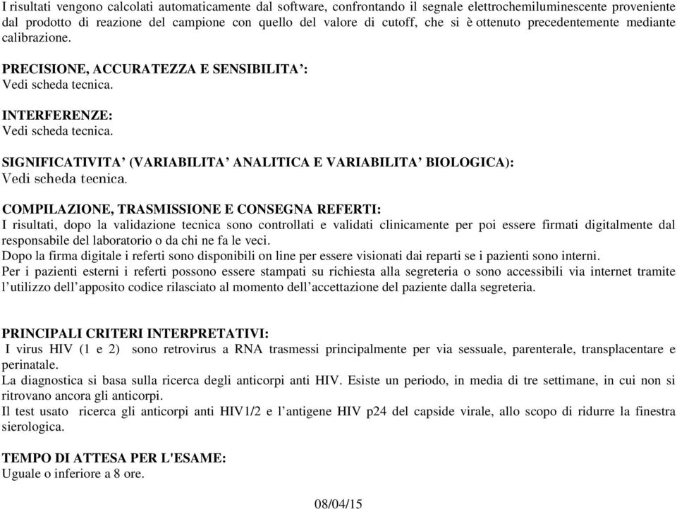 SIGNIFICATIVITA (VARIABILITA ANALITICA E VARIABILITA BIOLOGICA): Vedi scheda tecnica.