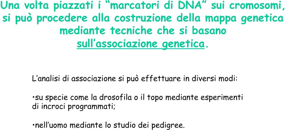 L analisi di associazione si può effettuare in diversi modi: su specie come la drosofila