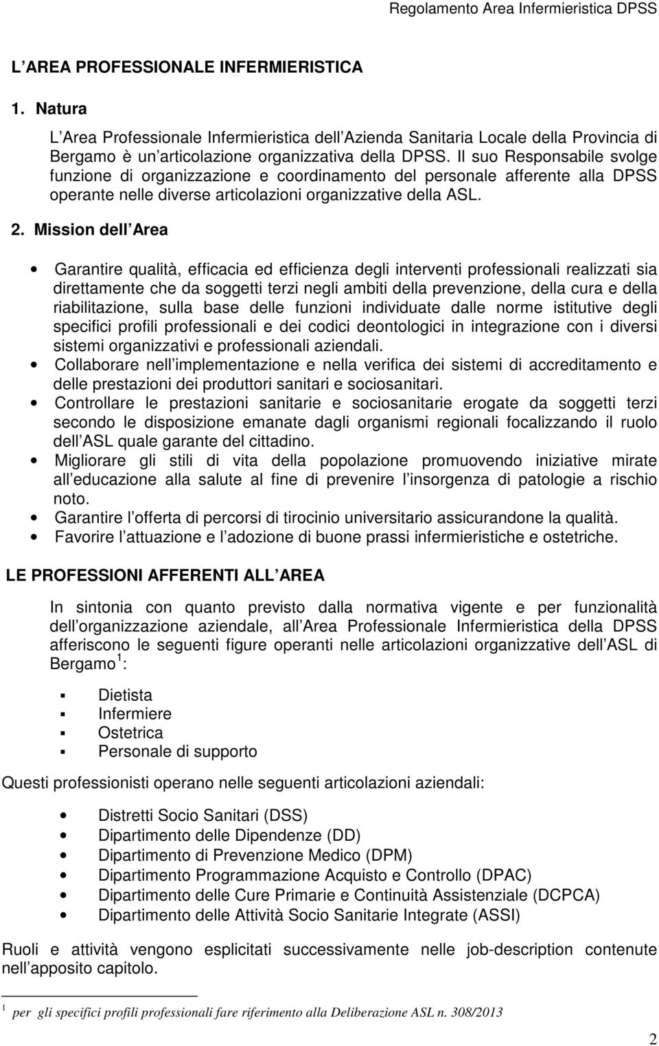 Mission dell Area Garantire qualità, efficacia ed efficienza degli interventi professionali realizzati sia direttamente che da soggetti terzi negli ambiti della prevenzione, della cura e della