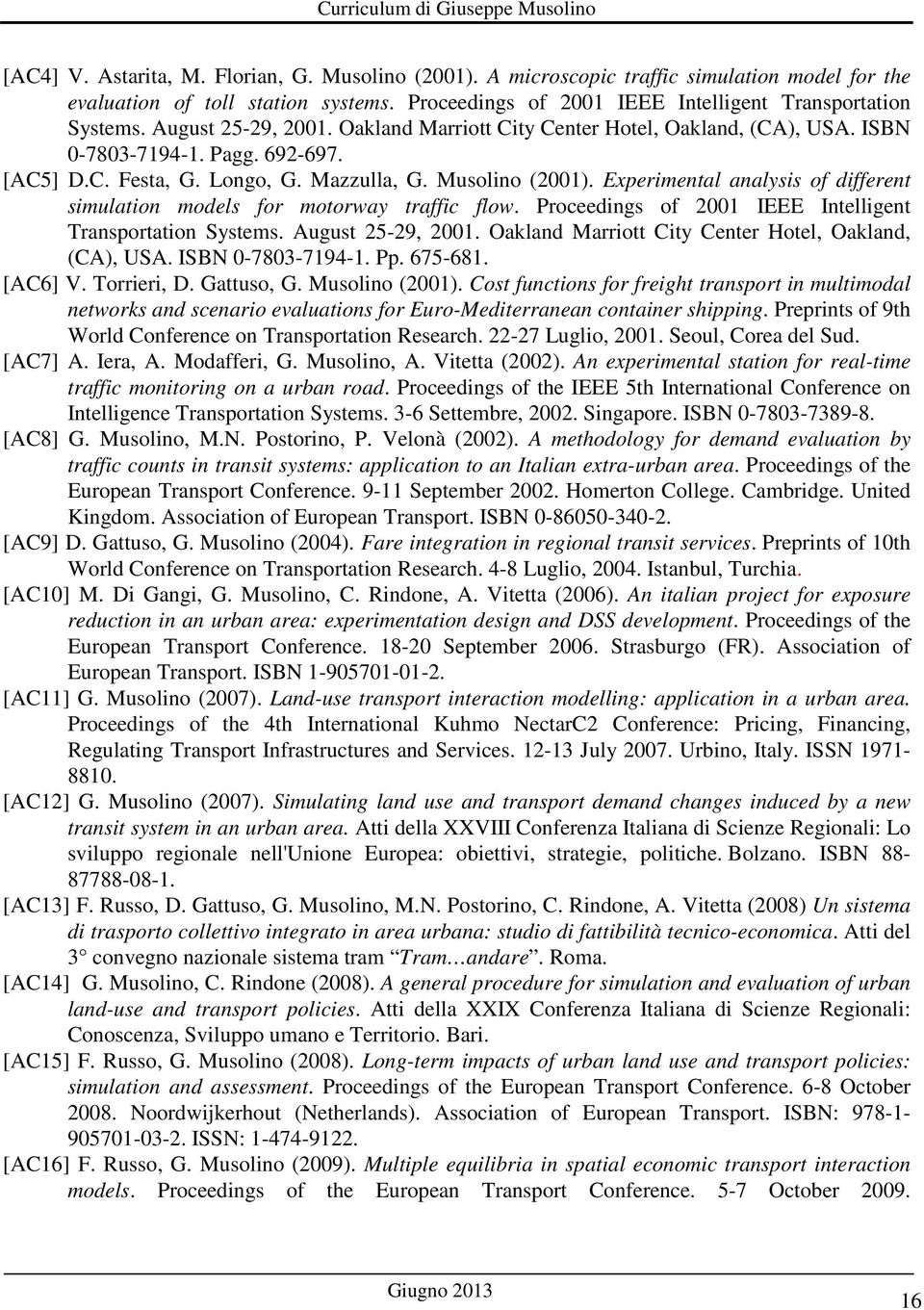 Experimental analysis of different simulation models for motorway traffic flow. Proceedings of 2001 IEEE Intelligent Transportation Systems. August 25-29, 2001.