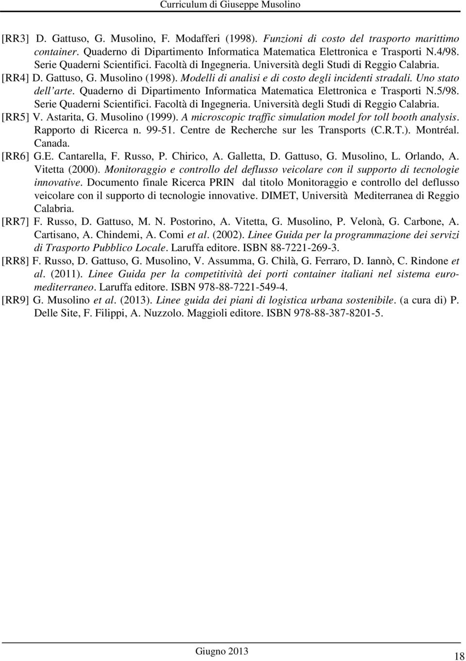 Uno stato dell arte. Quaderno di Dipartimento Informatica Matematica Elettronica e Trasporti N.5/98. Serie Quaderni Scientifici. Facoltà di Ingegneria. Università degli Studi di Reggio Calabria.