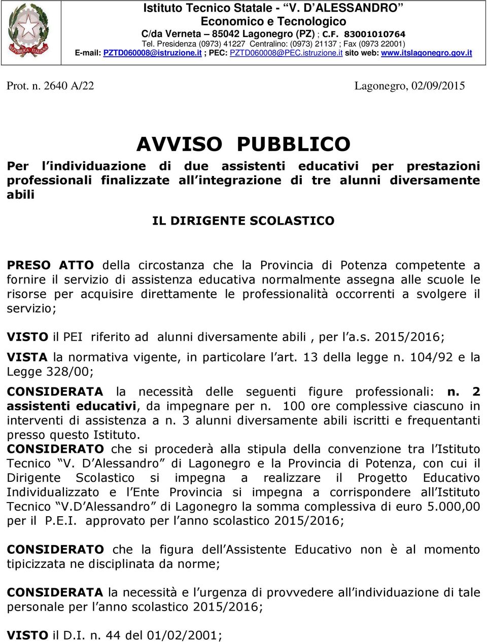 2640 A/22 Lagonegro, 02/09/2015 AVVISO PUBBLICO Per l individuazione di due assistenti educativi per prestazioni professionali finalizzate all integrazione di tre alunni diversamente abili IL