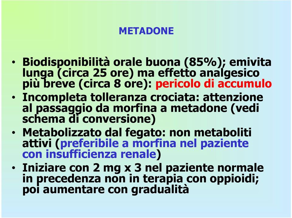 di conversione) Metabolizzato dal fegato: non metaboliti attivi (preferibile a morfina nel paziente con insufficienza