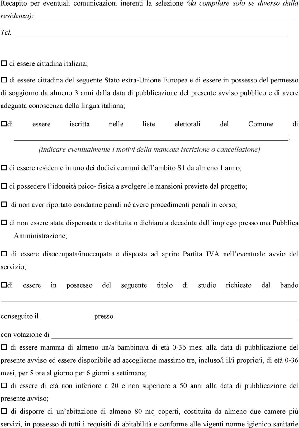 avviso pubblico e di avere adeguata conoscenza della lingua italiana; di essere iscritta nelle liste elettorali del Comune di ; (indicare eventualmente i motivi della mancata iscrizione o