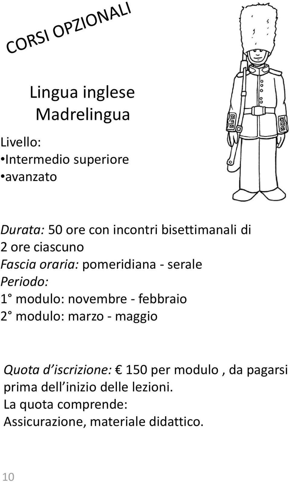 modulo: novembre - febbraio 2 modulo: marzo - maggio Quota d iscrizione: 150 per modulo,