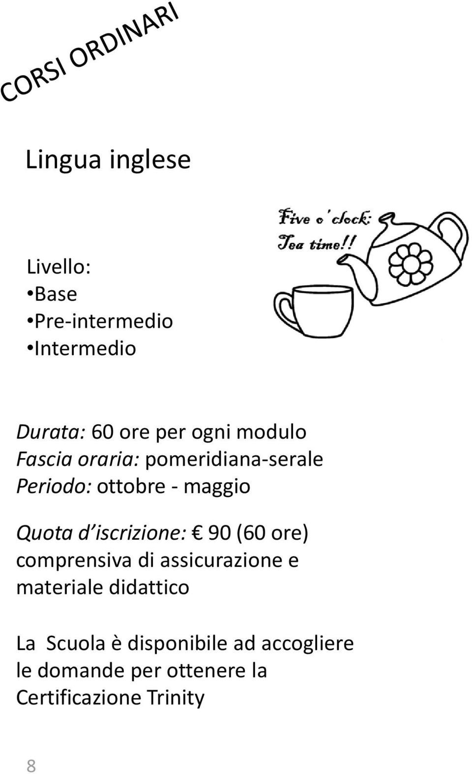 iscrizione: 90 (60 ore) comprensiva di assicurazione e materiale didattico La