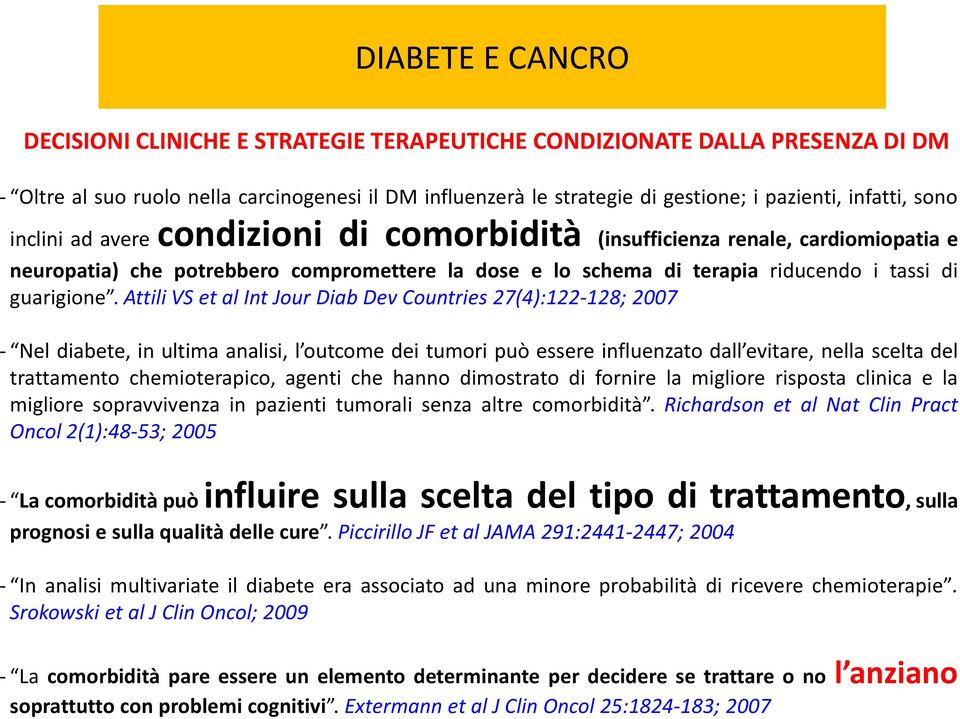 Attili VS et al Int Jour Diab Dev Countries 27(4):122-128; 2007 - Nel diabete, in ultima analisi, l outcome dei tumori può essere influenzato dall evitare, nella scelta del trattamento