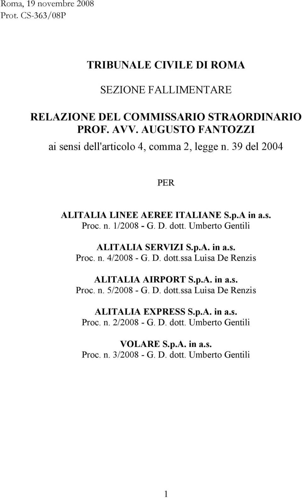 Umberto Gentili ALITALIA SERVIZI S.p.A. in a.s. Proc. n. 4/2008 - G. D. dott.ssa Luisa De Renzis ALITALIA AIRPORT S.p.A. in a.s. Proc. n. 5/2008 - G. D. dott.ssa Luisa De Renzis ALITALIA EXPRESS S.