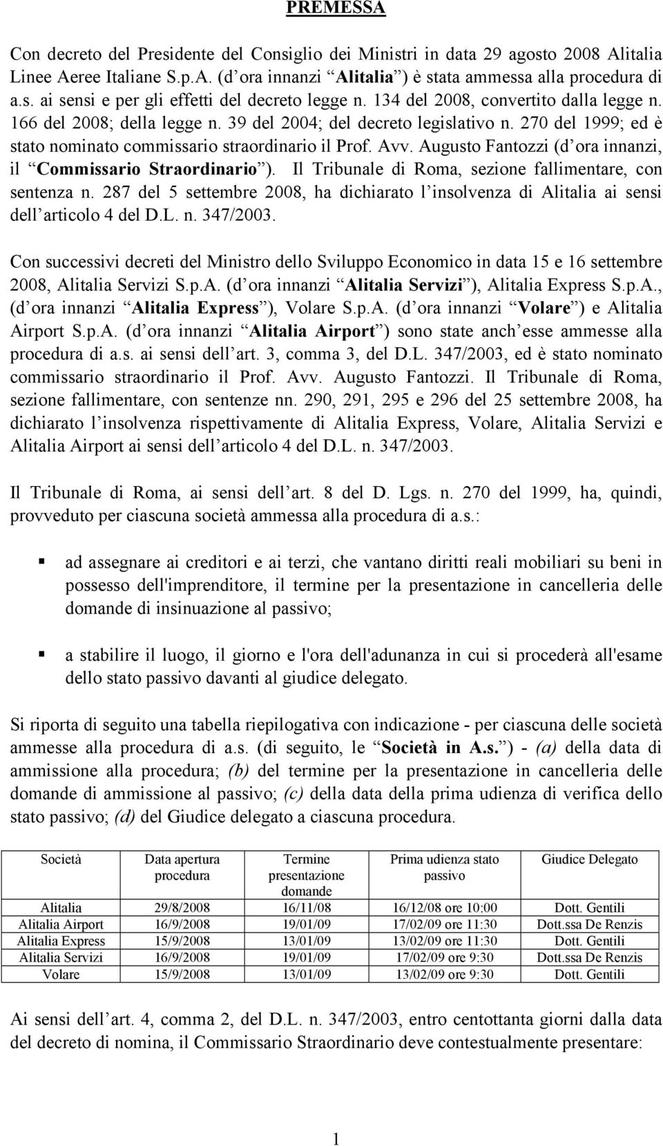 Augusto Fantozzi (d ora innanzi, il Commissario Straordinario ). Il Tribunale di Roma, sezione fallimentare, con sentenza n.