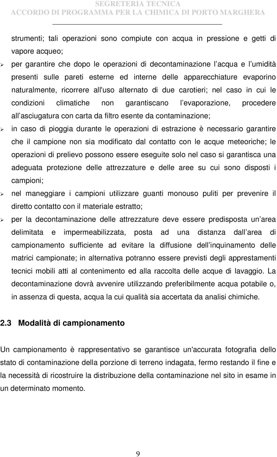 con carta da filtro esente da contaminazione; in caso di pioggia durante le operazioni di estrazione è necessario garantire che il campione non sia modificato dal contatto con le acque meteoriche; le