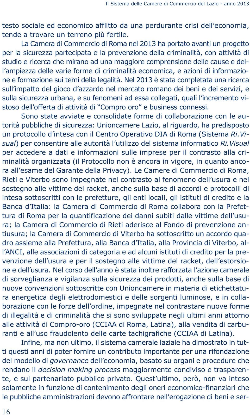 comprensione delle cause e dell ampiezza delle varie forme di criminalità economica, e azioni di informazione e formazione sui temi della legalità.