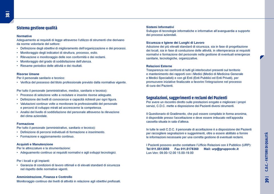 Monitoraggio del grado di soddisfazione dell utenza. Riesame periodico delle attività e dei risultati.