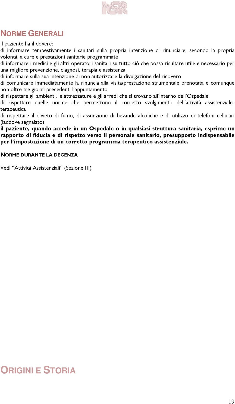 non autorizzare la divulgazione del ricovero di comunicare immediatamente la rinuncia alla visita/prestazione strumentale prenotata e comunque non oltre tre giorni precedenti l appuntamento di