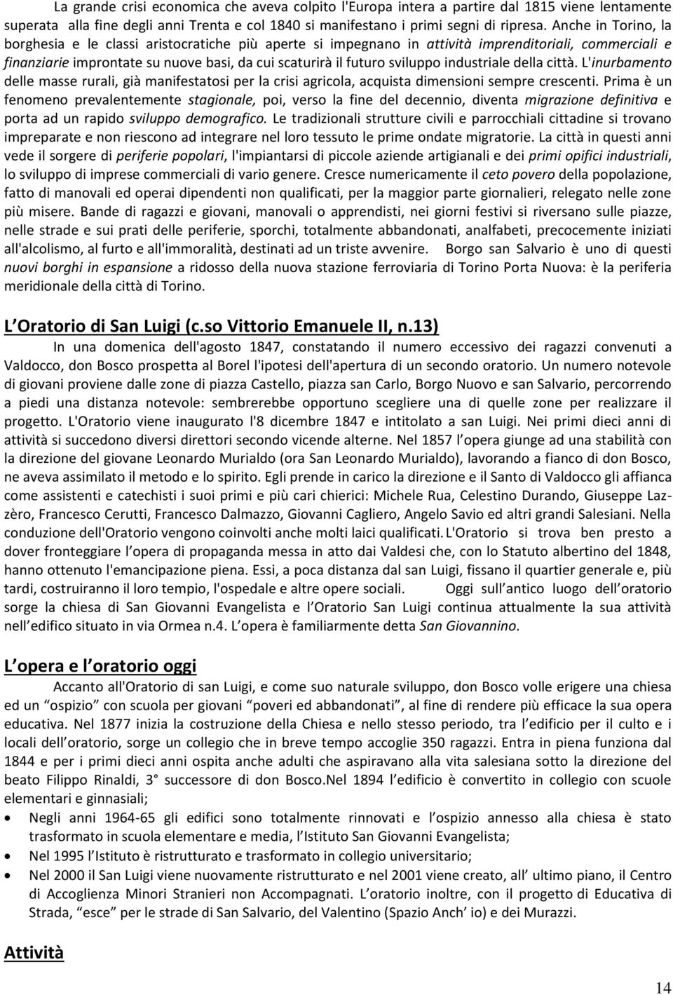 industriale della città. L'inurbamento delle masse rurali, già manifestatosi per la crisi agricola, acquista dimensioni sempre crescenti.