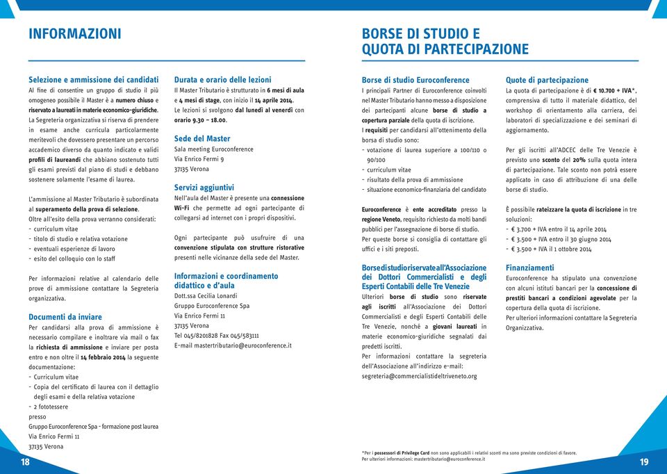 La Segreteria organizzativa si riserva di prendere in esame anche curricula particolarmente meritevoli che dovessero presentare un percorso accademico diverso da quanto indicato e validi profili di