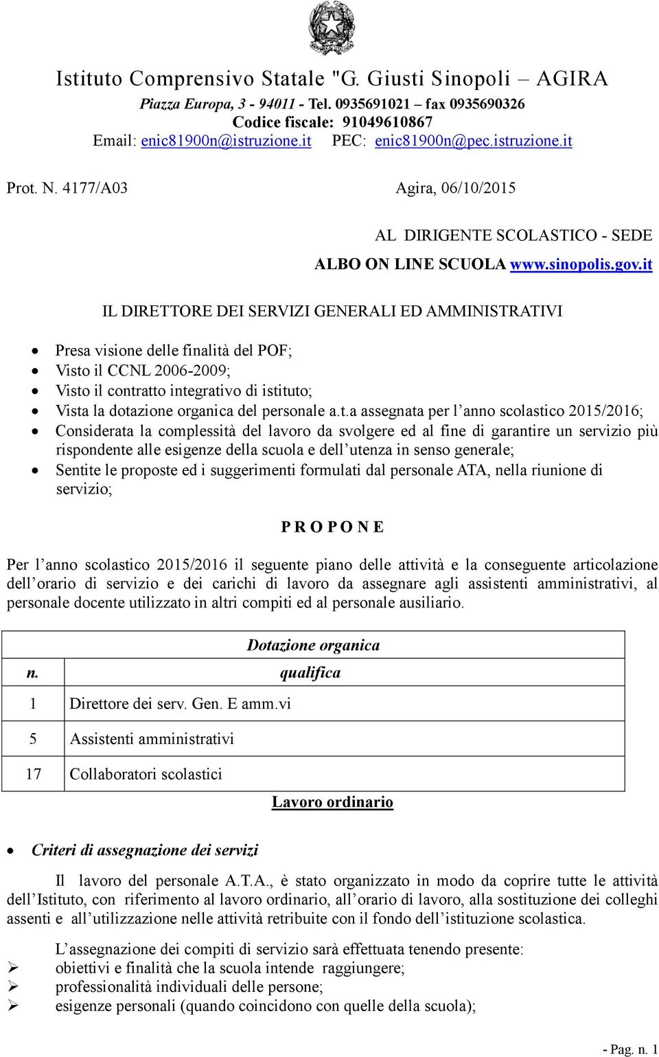 it IL DIRETTORE DEI SERVIZI GENERALI ED AMMINISTRATIVI Presa visione delle finalità del POF; Visto il CCNL 2006-2009; Visto il contratto integrativo di istituto; Vista la dotazione organica del