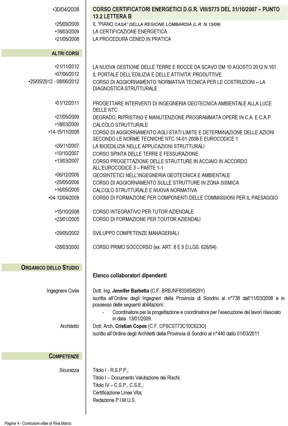 161 07/06/2012 IL PORTALE DELL EDILIZIA E DELLE ATTIVITA PRODUTTIVE 25/05/2012-08/06/2012 CORSO DI AGGIORNAMENTO 'NORMATIVA TECNICA PER LE COSTRUZIONI LA DIAGNOSTICA STRUTTURALE 01/12/2011 27/05/2009