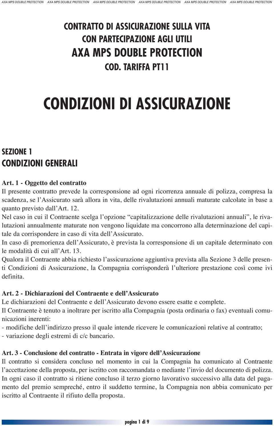 1 - Oggetto del contratto Il presente contratto prevede la corresponsione ad ogni ricorrenza annuale di polizza, compresa la scadenza, se l Assicurato sarà allora in vita, delle rivalutazioni annuali