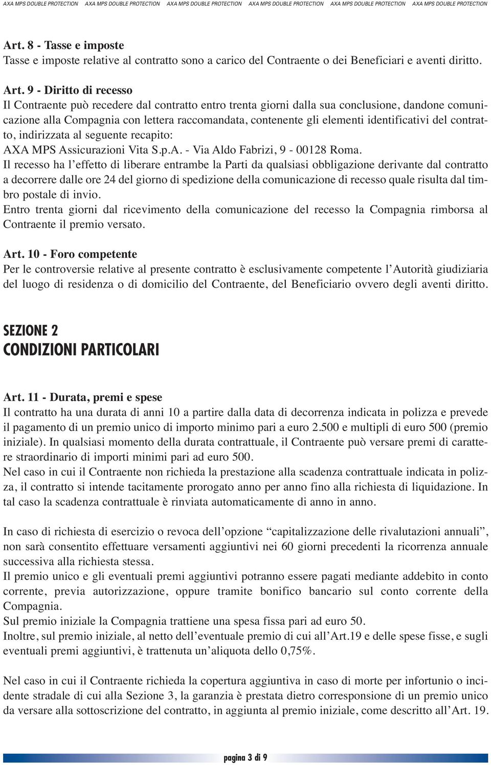 identificativi del contratto, indirizzata al seguente recapito: AXA MPS Assicurazioni Vita S.p.A. - Via Aldo Fabrizi, 9-00128 Roma.