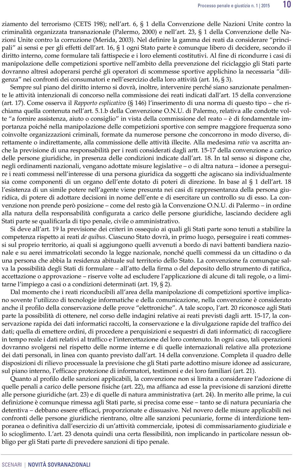 Nel definire la gamma dei reati da considerare principali ai sensi e per gli effetti dell art.