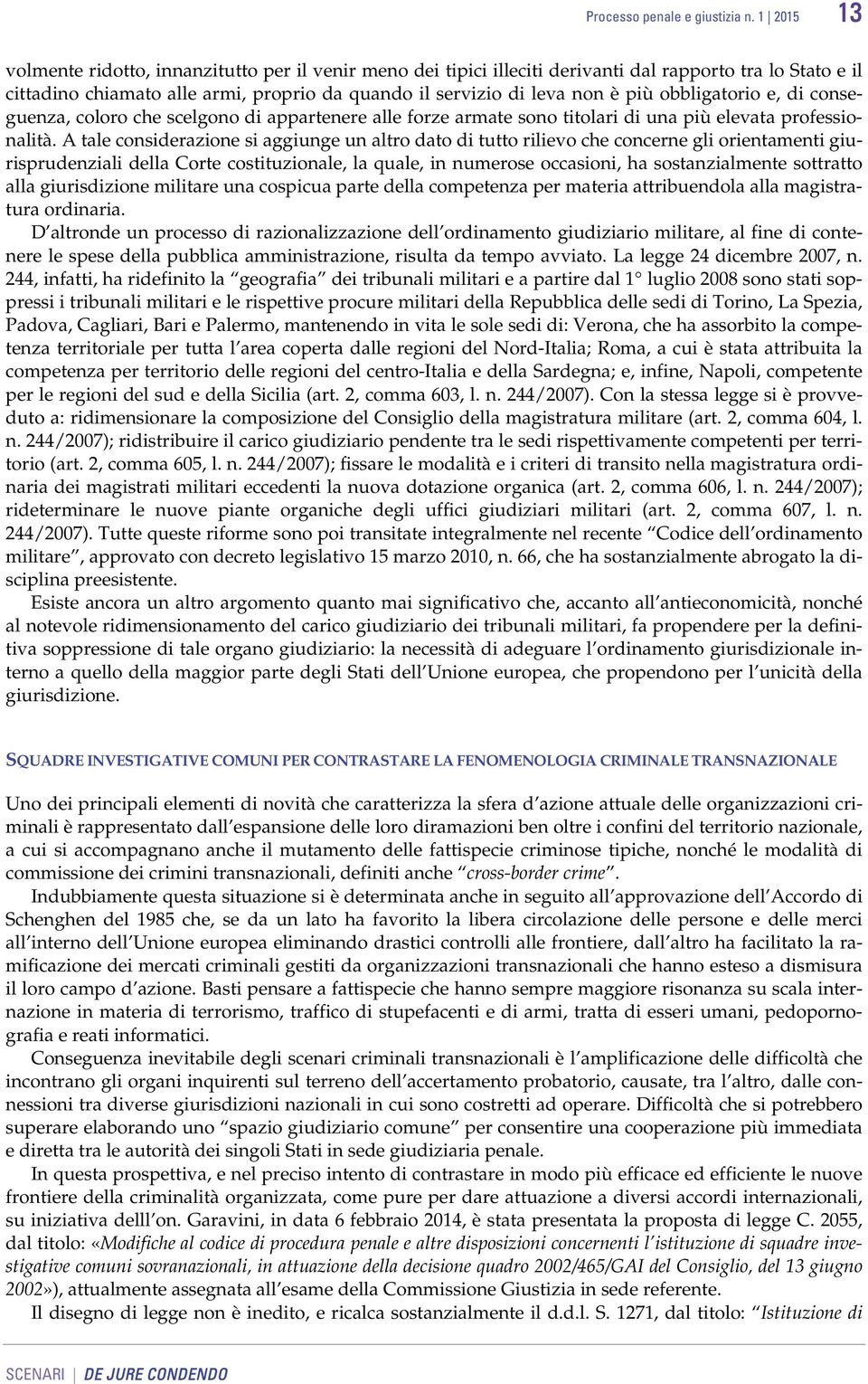 obbligatorio e, di conseguenza, coloro che scelgono di appartenere alle forze armate sono titolari di una più elevata professionalità.