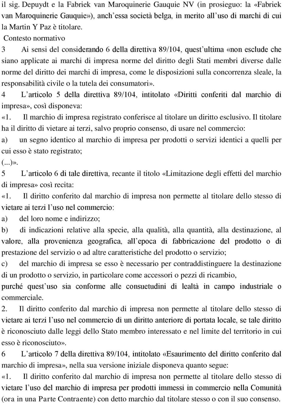 del diritto dei marchi di impresa, come le disposizioni sulla concorrenza sleale, la responsabilità civile o la tutela dei consumatori».