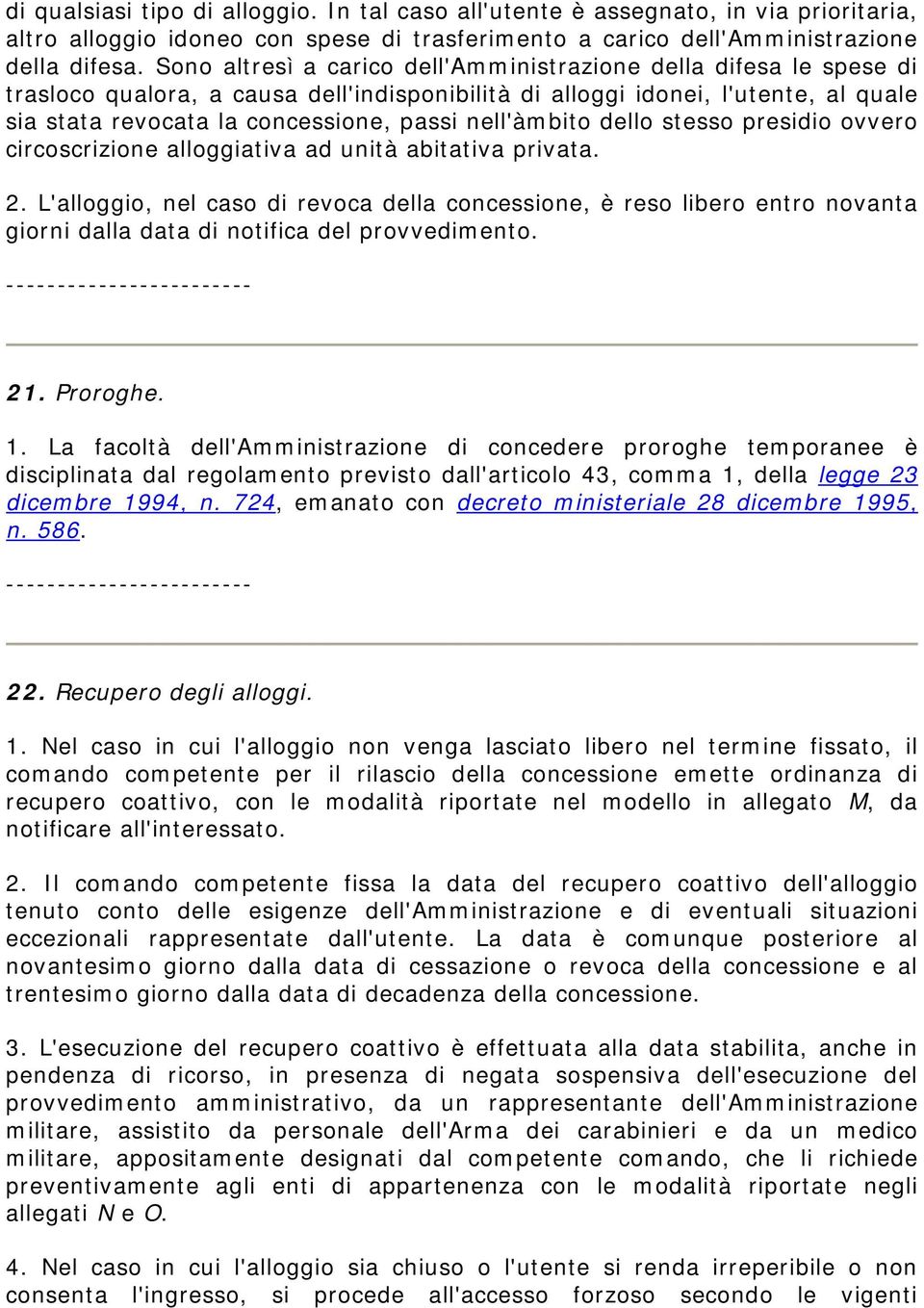 nell'àmbito dello stesso presidio ovvero circoscrizione alloggiativa ad unità abitativa privata. 2.