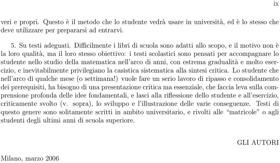 matematica nell arco di anni, con estrema gradualità e molto esercizio, e inevitabilmente privilegiano la casistica sistematica alla sintesi critica.