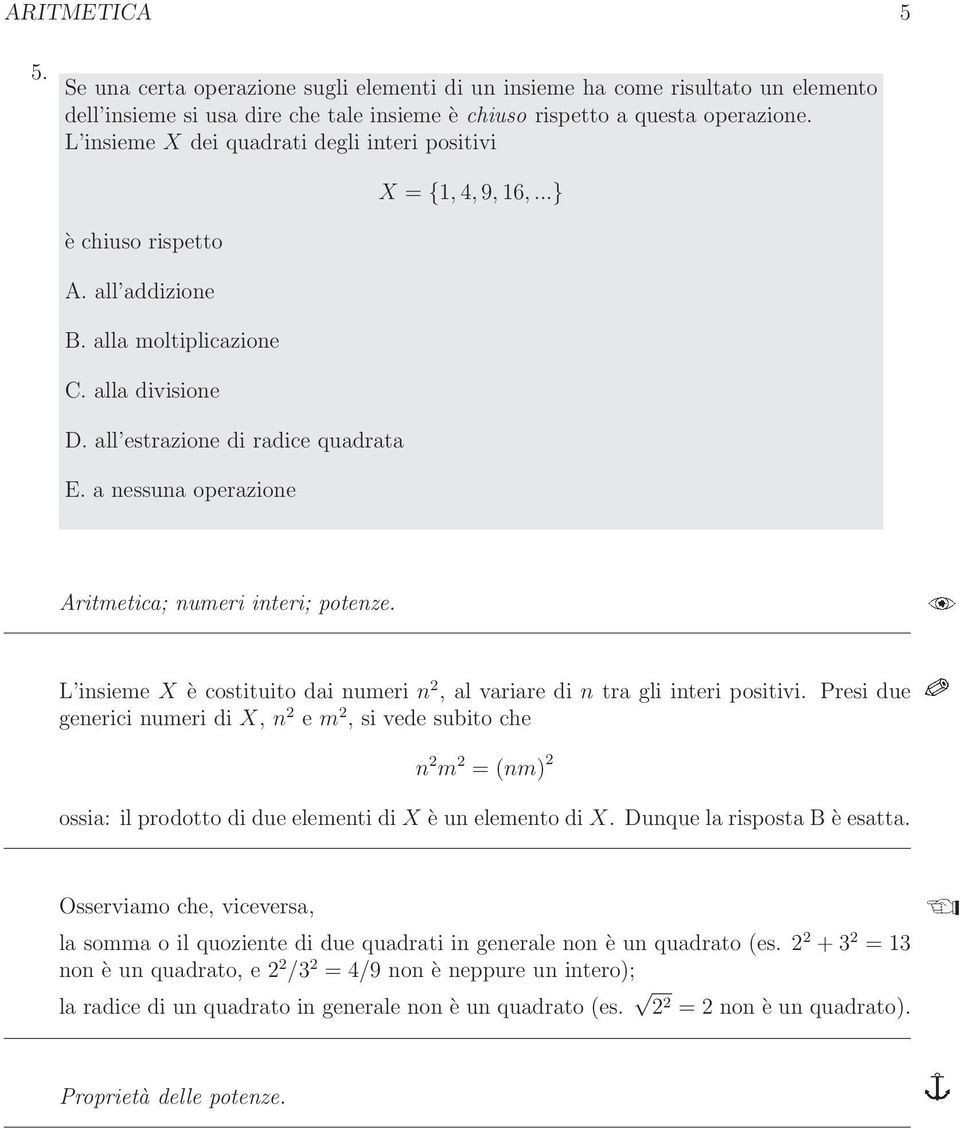 a nessuna operazione Aritmetica; numeri interi; potenze. L insieme X è costituito dai numeri n 2, al variare di n tra gli interi positivi.