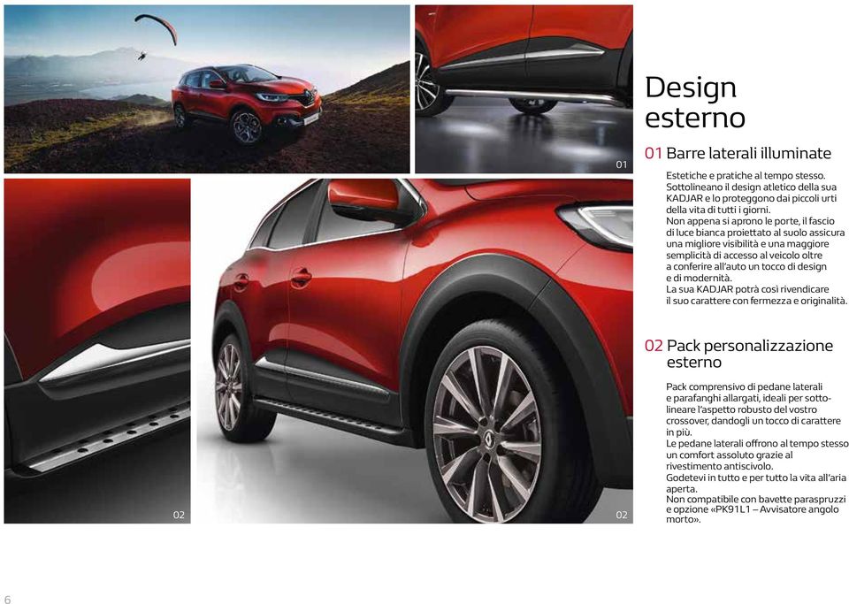 design e di modernità. La sua KADJAR potrà così rivendicare il suo carattere con fermezza e originalità.