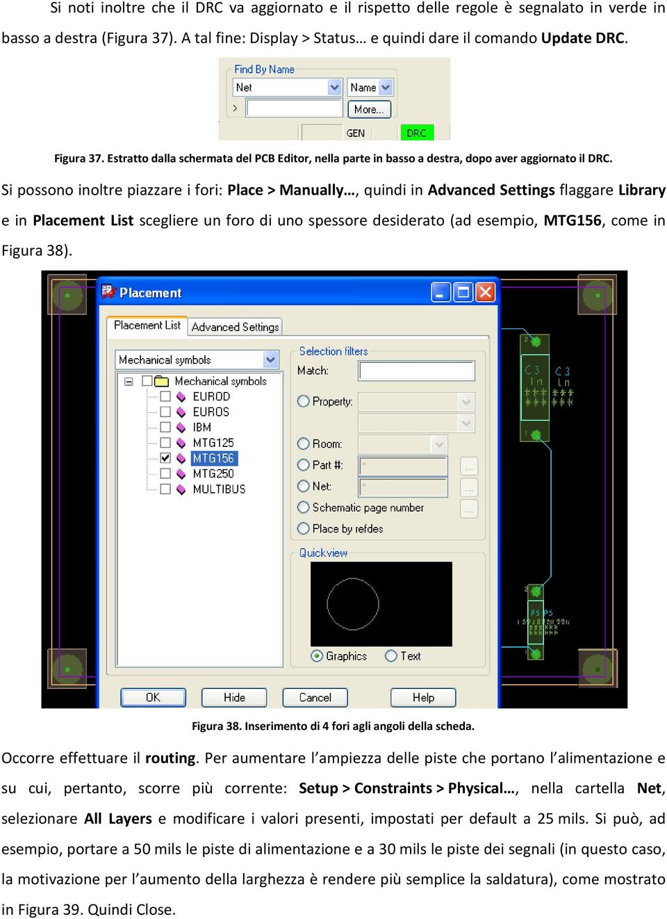 Si possono inoltre piazzare i fori: Place > Manually, quindi in Advanced Settings flaggare Library e in Placement List scegliere un foro di uno spessore desiderato (ad esempio, MTG156, come in Figura