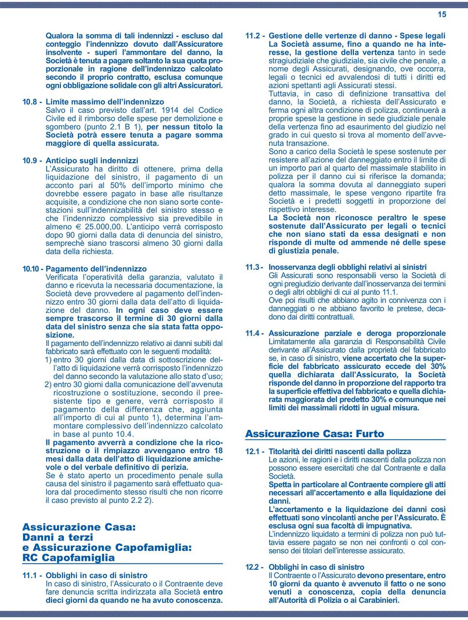 8 - Limite massimo dell indennizzo Salvo il caso previsto dall art. 1914 del Codice Civile ed il rimborso delle spese per demolizione e sgombero (punto 2.