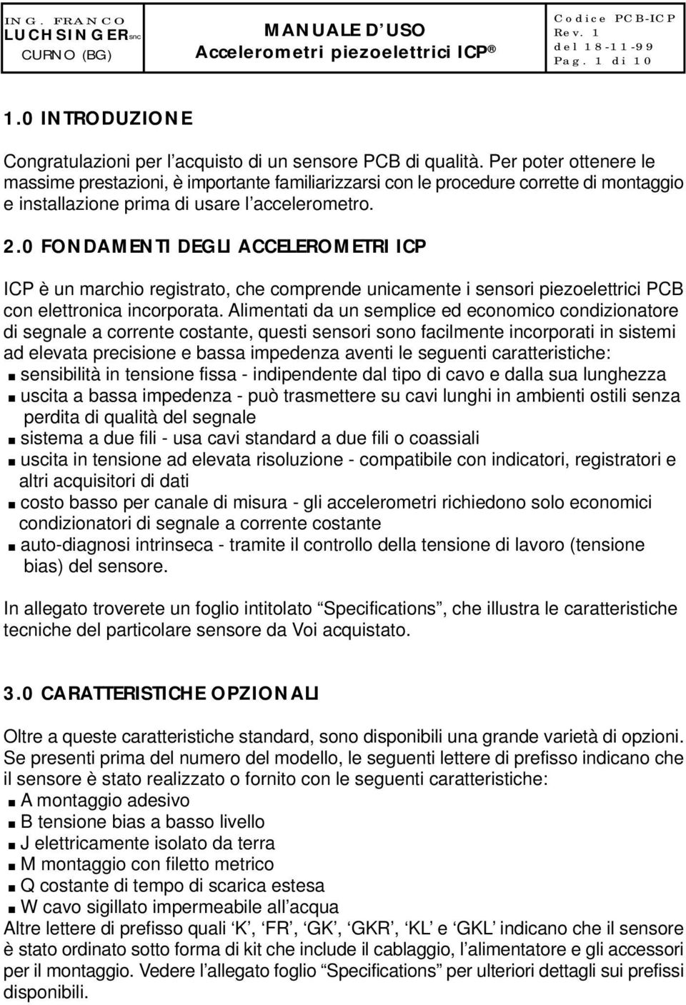 0 FONDAMENTI DEGLI ACCELEROMETRI ICP ICP è un marchio registrato, che comprende unicamente i sensori piezoelettrici PCB con elettronica incorporata.