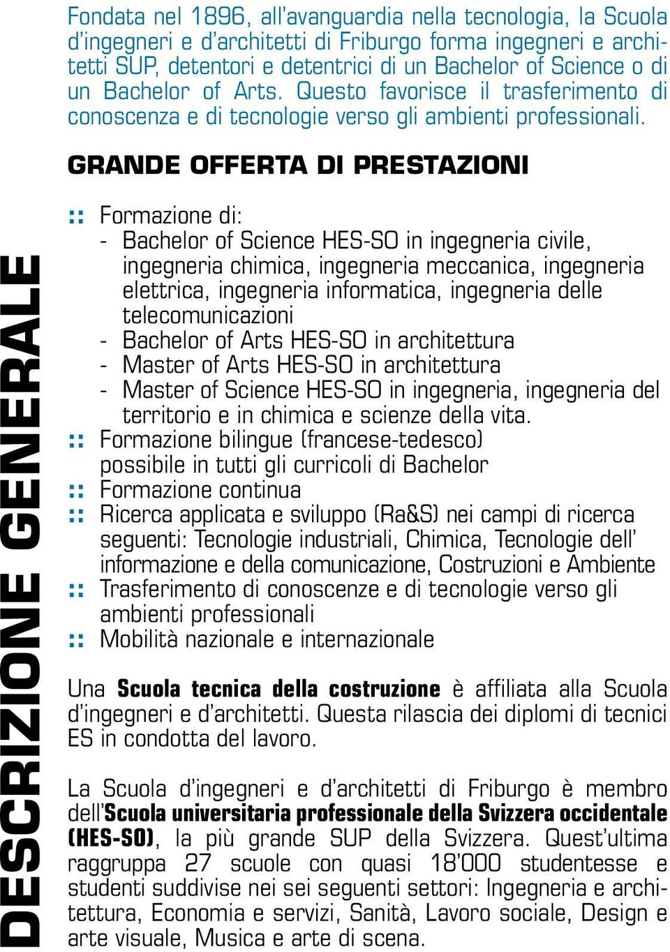 GRANDE OFFERTA DI PRESTAZIONI DESCRIZIONE GENERALE :: Formazione di: - Bachelor of Science HES-SO in ingegneria civile, ingegneria chimica, ingegneria meccanica, ingegneria elettrica, ingegneria