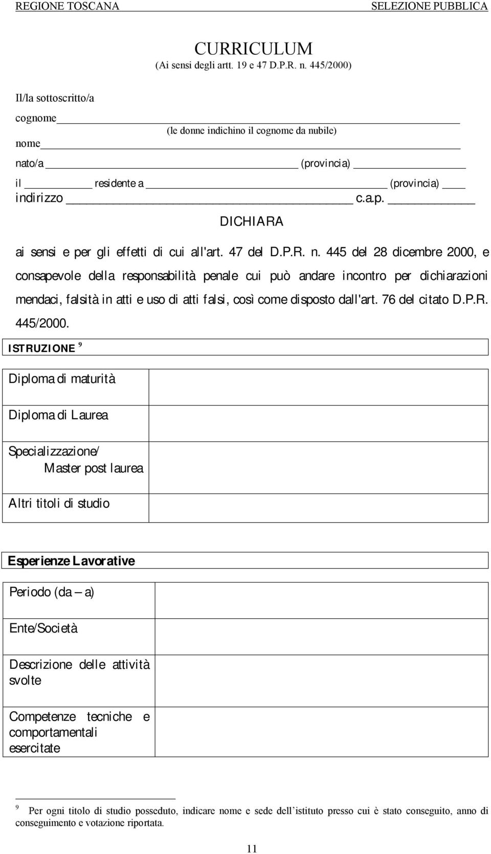 445 del 28 dicembre 2000, e consapevole della responsabilità penale cui può andare incontro per dichiarazioni mendaci, falsità in atti e uso di atti falsi, così come disposto dall'art.