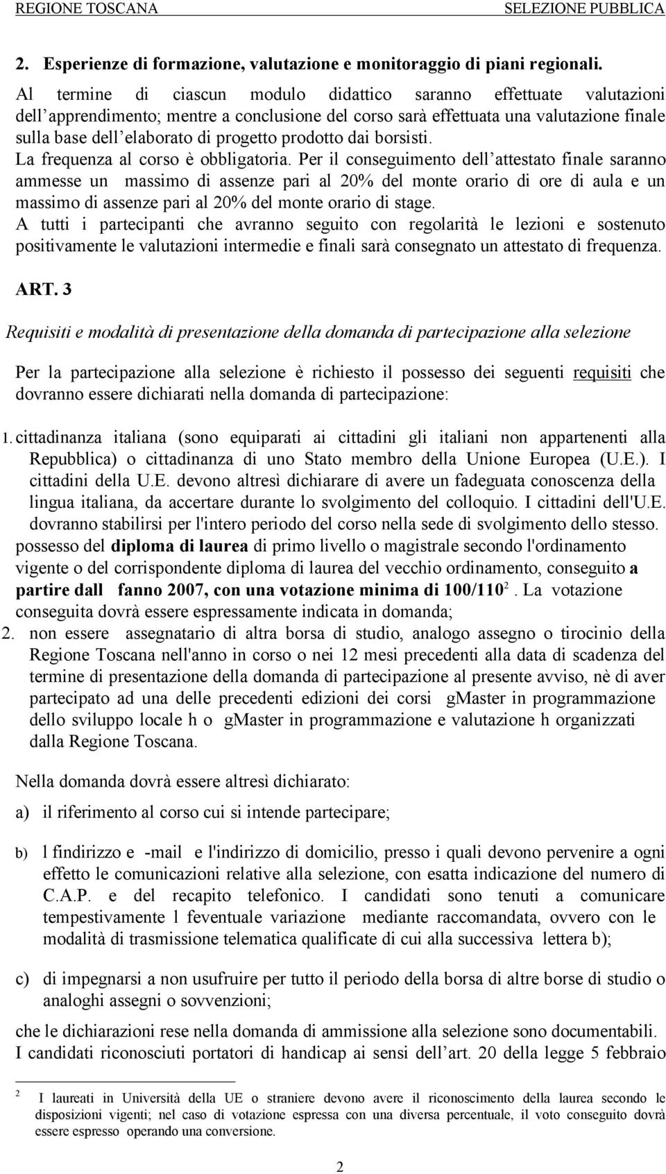 prodotto dai borsisti. La frequenza al corso è obbligatoria.