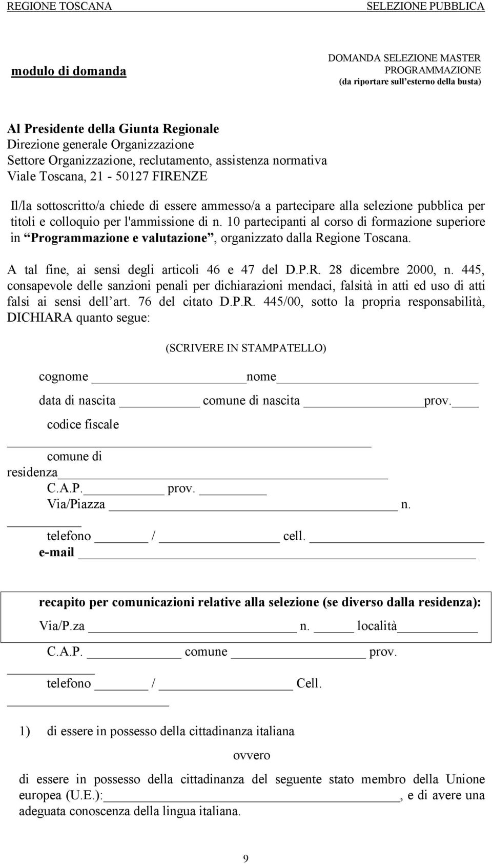 10 partecipanti al corso di formazione superiore in Programmazione e valutazione, organizzato dalla Regione Toscana. A tal fine, ai sensi degli articoli 46 e 47 del D.P.R. 28 dicembre 2000, n.