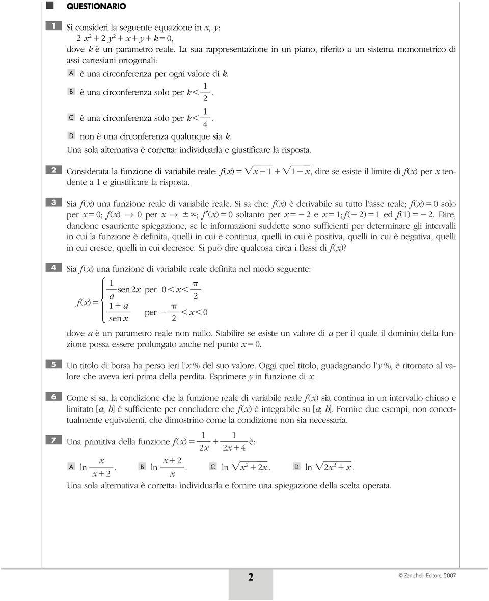 è una circonferenza solo per k 4. D non è una circonferenza qualunque sia k. Una sola alternativa è corretta: individuarla e giustificare la risposta.