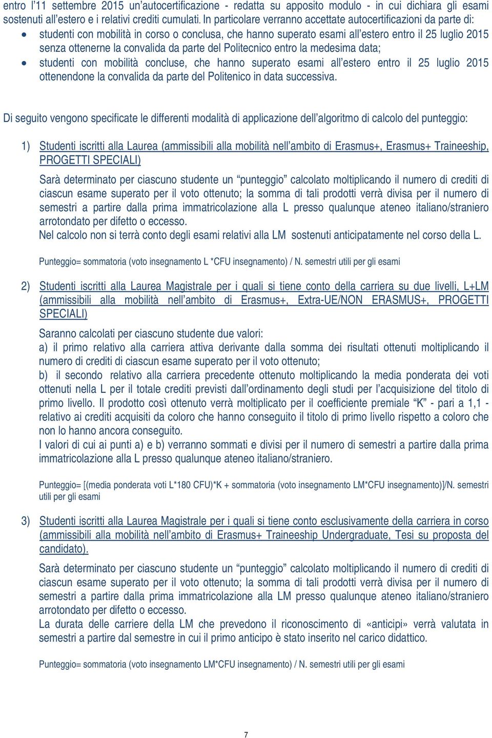 da parte del Politecnico entro la medesima data; studenti con mobilità concluse, che hanno superato esami all estero entro il 25 luglio 2015 ottenendone la convalida da parte del Politenico in data