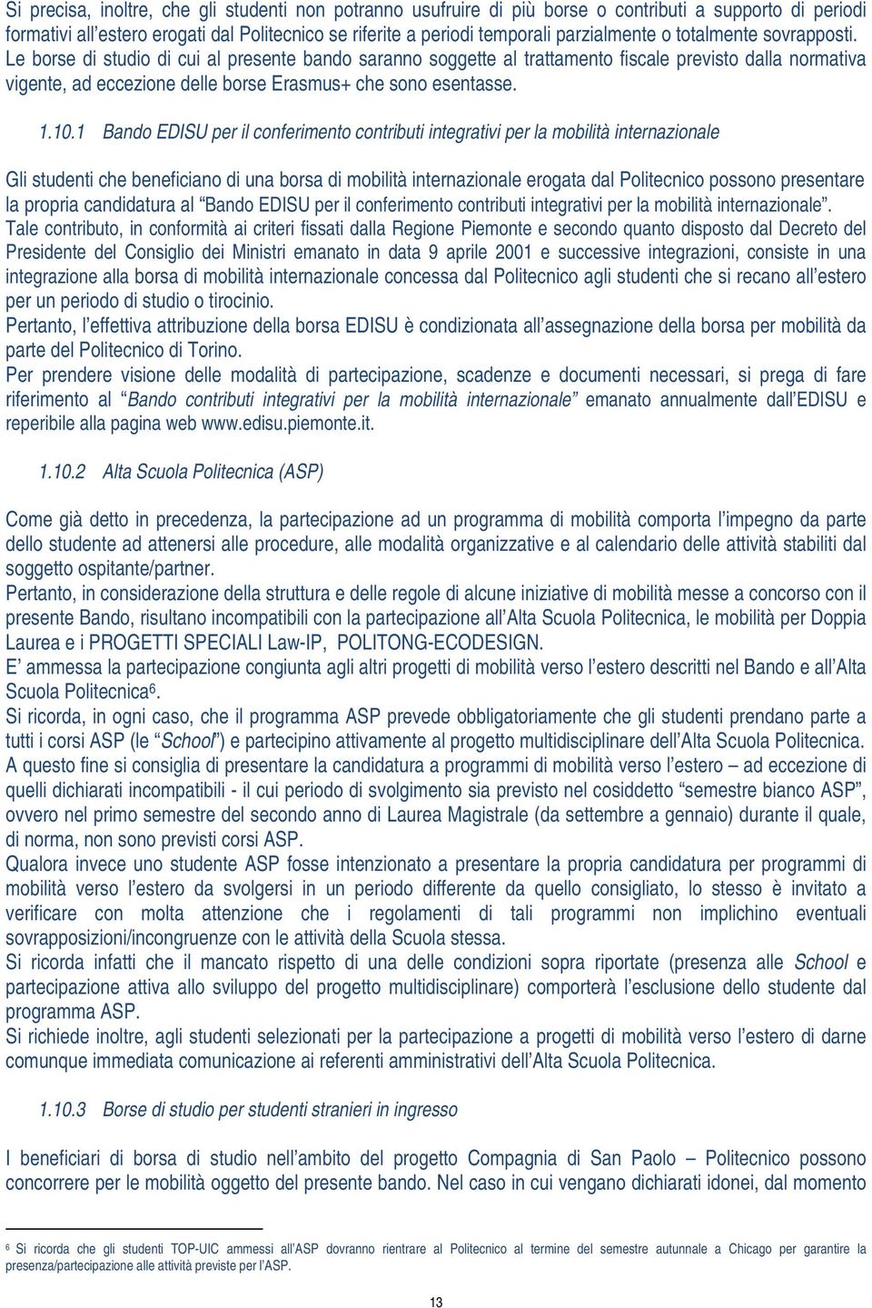 10.1 Bando EDISU per il conferimento contributi integrativi per la mobilità internazionale Gli studenti che beneficiano di una borsa di mobilità internazionale erogata dal Politecnico possono