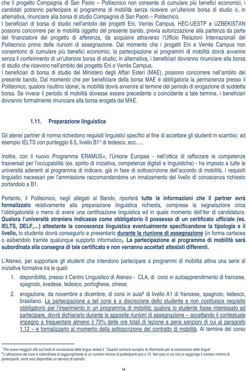 I beneficiari di borsa di studio nell ambito dei progetti Eni, Verrès Campus, HEC-UESTP e UZBEKISTAN possono concorrere per le mobilità oggetto del presente bando, previa autorizzazione alla partenza