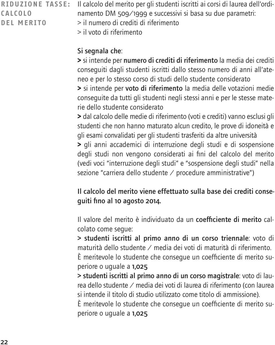 per lo stesso corso di studi dello studente considerato > si intende per voto di riferimento la media delle votazioni medie conseguite da tutti gli studenti negli stessi anni e per le stesse materie