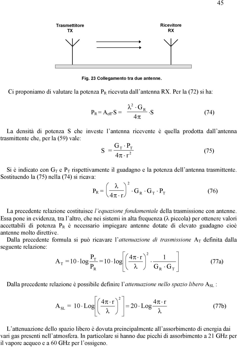 indicato con G T e P T rispettivamente il guadagno e la potenza dell antenna trasmittente.