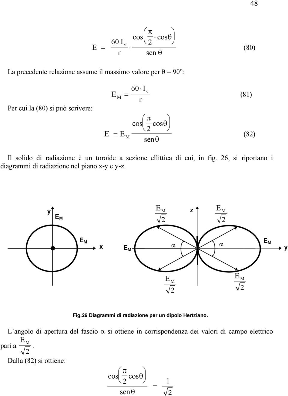 6, si riportano i diagrammi di radiazione nel piano x-y e y-z. y M M z M M x M α α M y M M Fig.