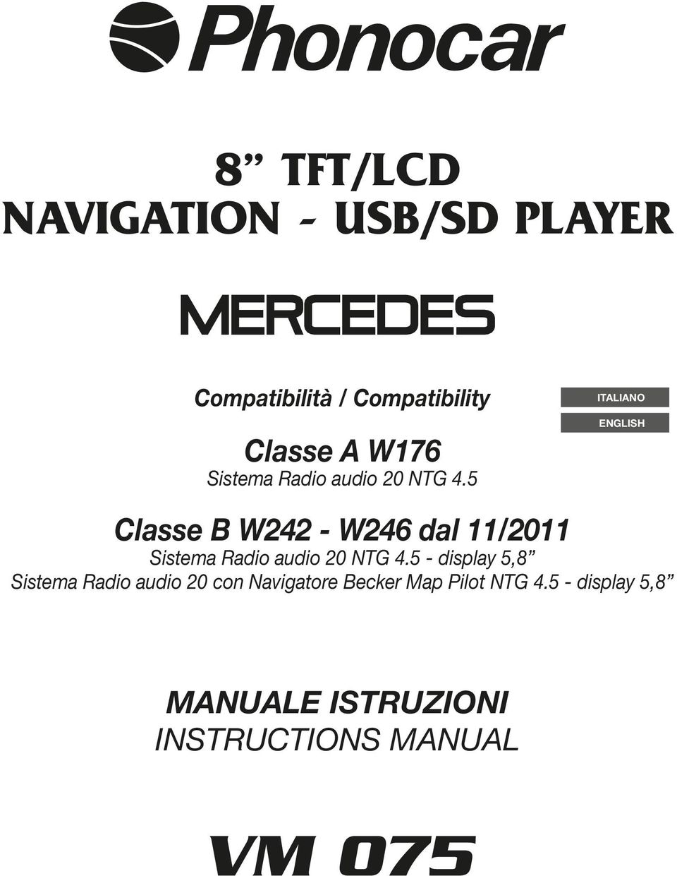 5 ITALIANO ENGLISH Classe B W242 - W246 dal 11/2011 Sistema Radio audio 20 NTG 4.