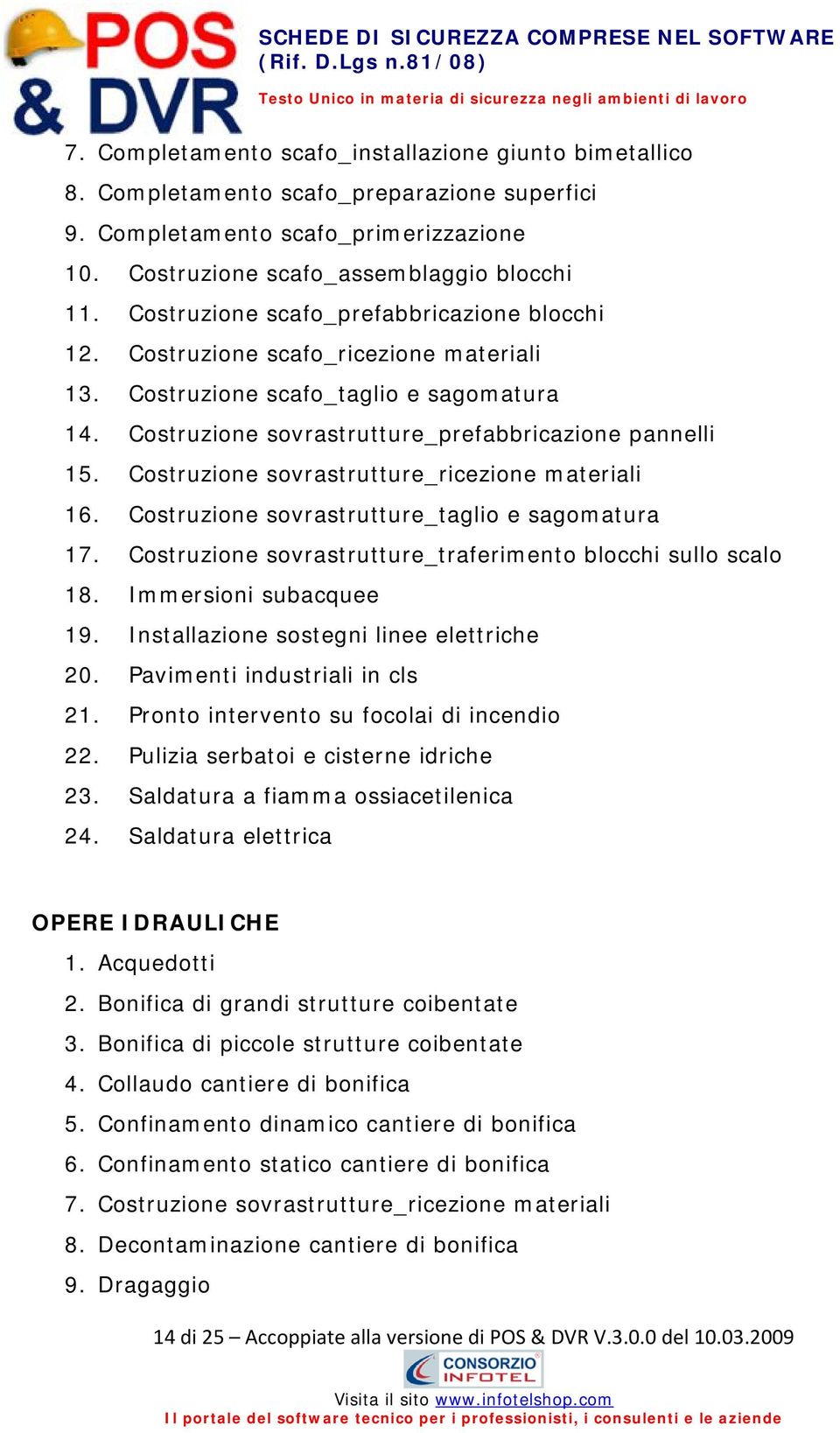 Costruzione sovrastrutture_ricezione materiali 16. Costruzione sovrastrutture_taglio e sagomatura 17. Costruzione sovrastrutture_traferimento blocchi sullo scalo 18. Immersioni subacquee 19.